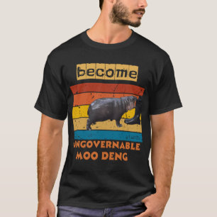 Werden Sie unregierbar Funny Baby Hippo Moo Deng T-Shirt