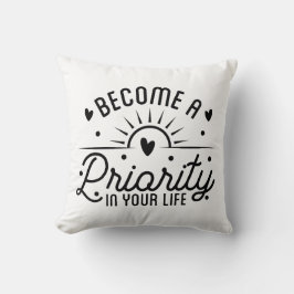 Werden Sie zu einer Priorität in Ihrem Leben Kissen