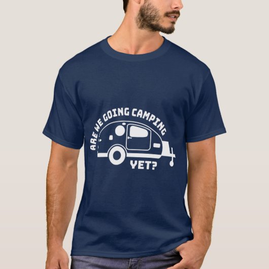 Werden wir Camping, aber Teardrop Trailer? T-Shirt (Vorderseite)