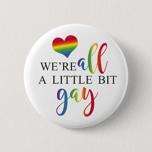 "We're all a little bit gay" button (Vorderseite)