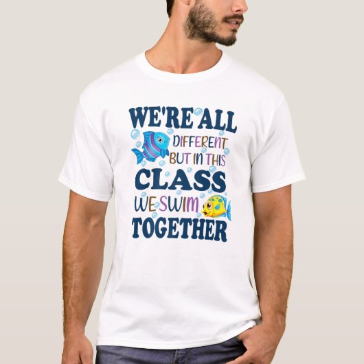 We're All Different But In This Class We Swim Toge T-Shirt (Vorderseite)