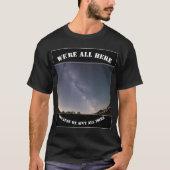 We're All Here Because We Ain't All There T-Shirt (Vorderseite)