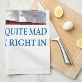 We're all quite mad, you'll fit right in! küchentuch (Viertel Falte)