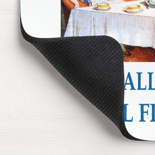 We're all quite mad, you'll fit right in! mousepad (Ecke)