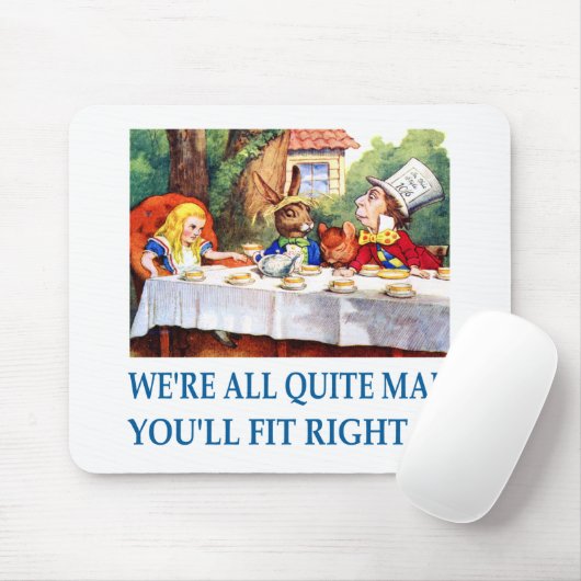 We're all quite mad, you'll fit right in! mousepad (Mit Mouse)