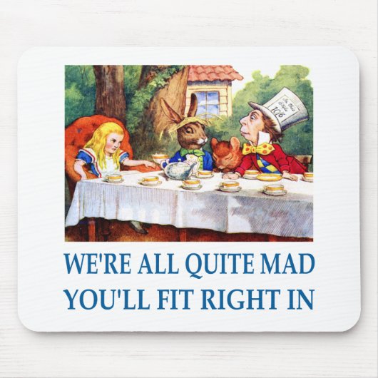 We're all quite mad, you'll fit right in! mousepad (Vorne)