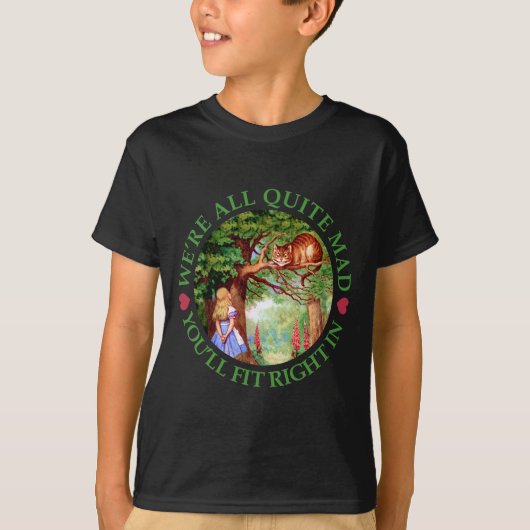 We're all quite mad, you'll fit right in! T-Shirt (Vorderseite)