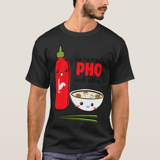 Were Made Pho Each Other T-Shirt (Vorderseite)