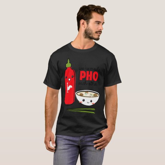 Were Made Pho Each Other T-Shirt (Vorne ganz)