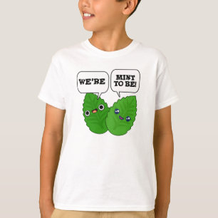 We're Mint To Be Funny Herb Pun T-Shirt