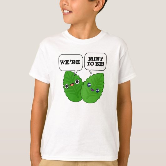 We're Mint To Be Funny Herb Pun T-Shirt (Vorderseite)