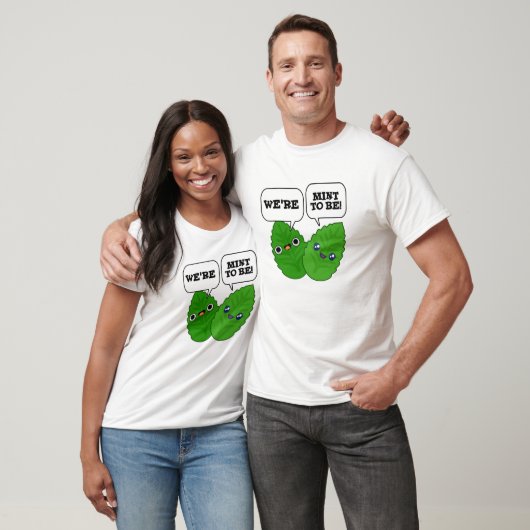 We're Mint To Be Funny Herb Pun T-Shirt (Unisex)