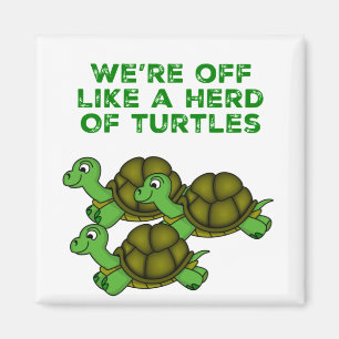 We're Off Like a Herd of Turtles Funny design Magnet