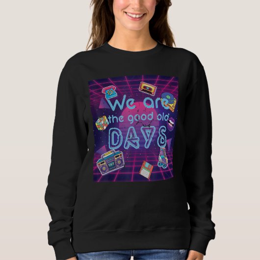We're the good old times 1980s synthwave retro sweatshirt (Vorderseite)