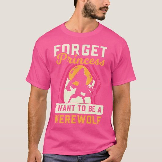 Werewolf vergiss Princess, ich Wollte Werewolf T-Shirt (Vorderseite)