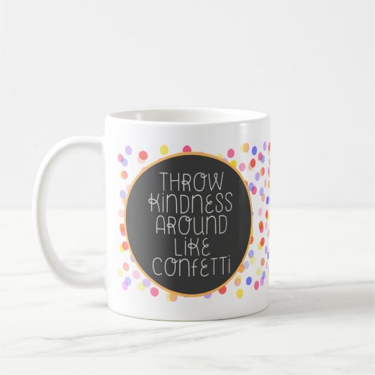 Werfen Sie Freundlichkeit wie Confetti Kaffeetasse (Links)