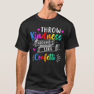 Werfen Sie Freundlichkeit wie Confetti T-Shirt