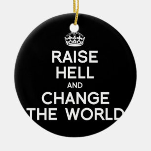 WERFEN SIE HÖLLE AUF UND ÄNDERN SIE DIE WELT KERAMIKORNAMENT