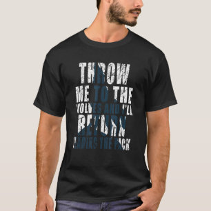 Werfen Sie mich zu den Wölfen und ich werde zurück T-Shirt