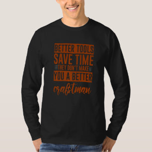 Werkzeuge machen dich nicht zu einem besseren Hand T-Shirt