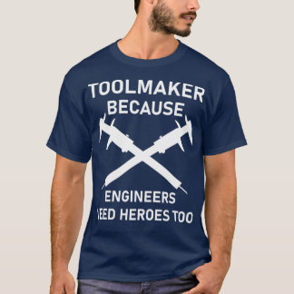Werkzeugmacher, weil Ingenieure Helden zu Machin b T-Shirt