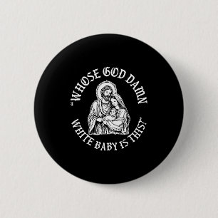 Wessen Gott weißes Baby ist das_ Humor für Sarkast Button