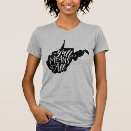 West Virginia "Sie bedeuten allen" T - Shirt