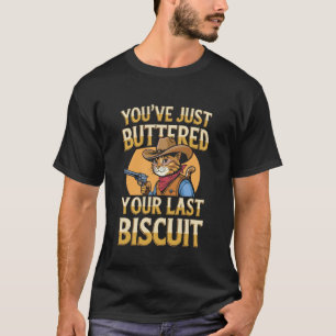 Western Cat Buttered Last Biscuit Funny 1 T-Shirt