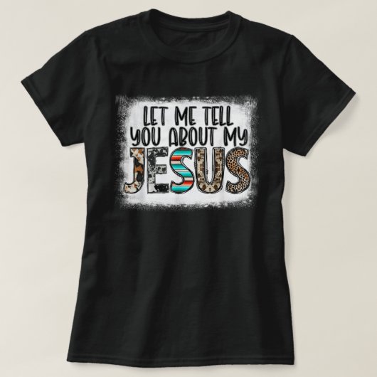 Western Leopar Let Me Tell You About My Jesus Blea T-Shirt (Design vorne)
