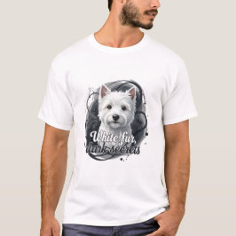 Westie (Weiße Fell, dunkle Geheimnisse) T-Shirt