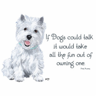 Westie Wisdom - Wenn Hunde sprechen könnten Freistehende Fotoskulptur