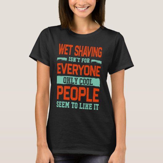 Wet Shaving Isnt For Everyone Wet Shave  Shaving C T-Shirt (Vorderseite)