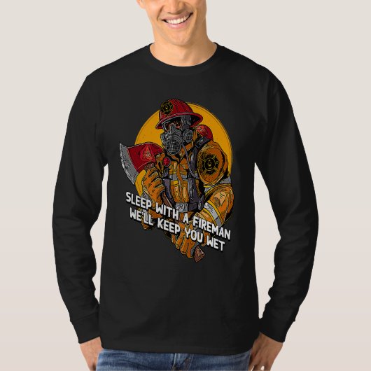 Wet Sleep with a Fireman  Firefighter Humor Fire C T-Shirt (Vorderseite)