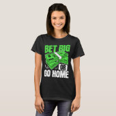 Wette Big oder Go Zuhause Money Poker T-Shirt (Vorne ganz)