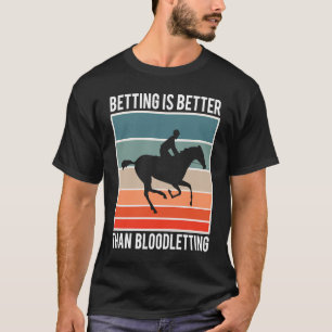 Wetten ist besser als Blutvergießen Pferderennen B T-Shirt