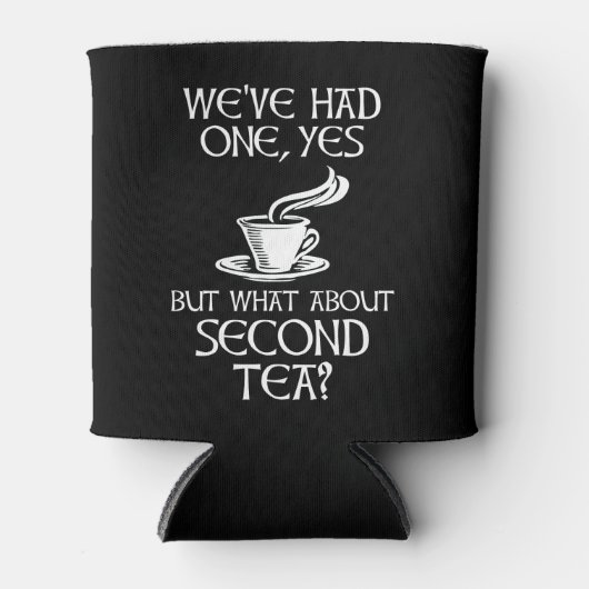 We've Had One Yes But What About Second Tea? Dosenkühler (Vorderseite)