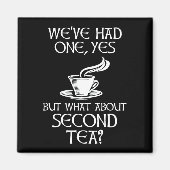 We've Had One Yes But What About Second Tea? Magnet (Vorne)