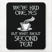 We've Had One Yes But What About Second Tea? Mousepad (Vorne)