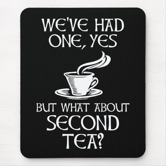 We've Had One Yes But What About Second Tea? Mousepad (Vorne)