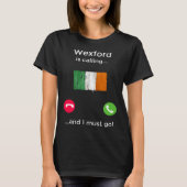 Wexford ruft an und ich muss nach Irland gehen T-Shirt (Vorderseite)