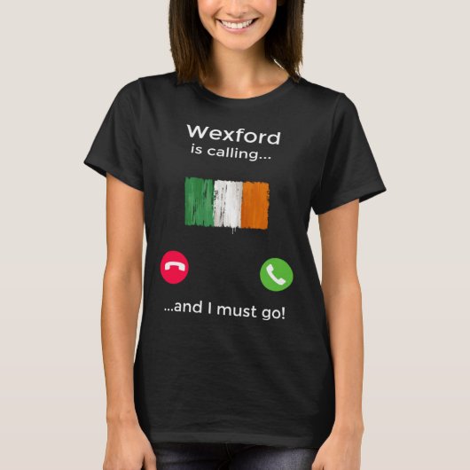 Wexford ruft an und ich muss nach Irland gehen T-Shirt (Vorderseite)