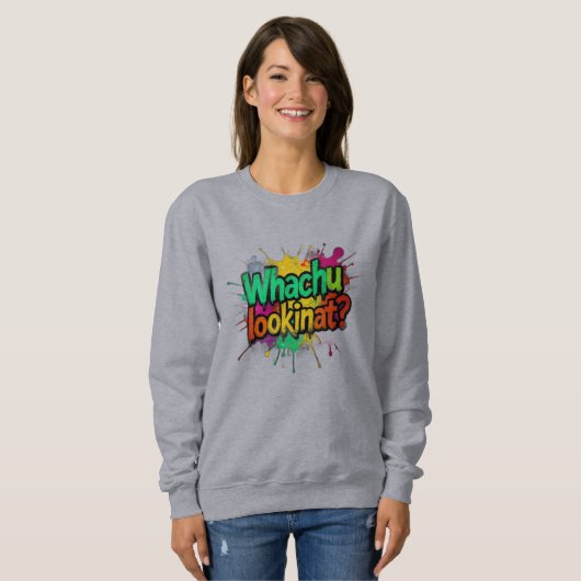 Whachu Lookinat Funny Graffiti Street Sweatshirt (Vorne ganz)
