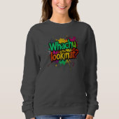 Whachu Lookinat Funny Graffiti Street Sweatshirt (Vorderseite)