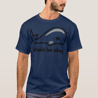 Whale are okay Funny animal pistuns I Liebe Wale 1 T-Shirt