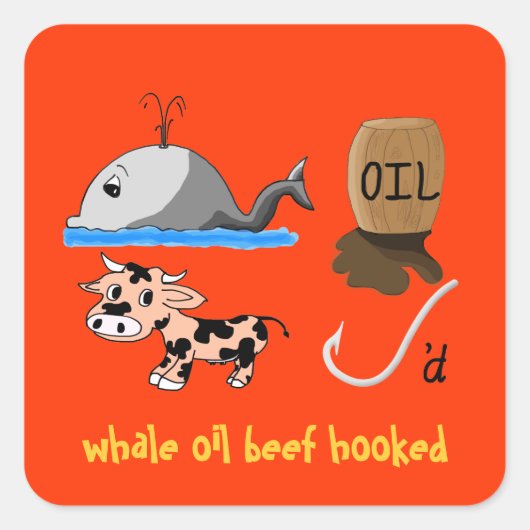 Whale Oil Beef Hooked fun Slogan Quadratischer Aufkleber (Vorderseite)