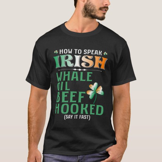 Whale Oil Beef Hooked How To Speak Irish St Paddy T-Shirt (Vorderseite)