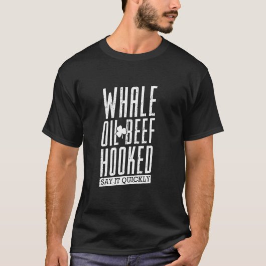 Whale Oil Beef Hooked St Patrick S Day Irish Speak T-Shirt (Vorderseite)