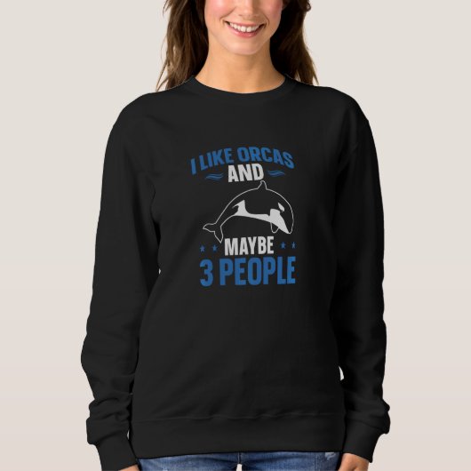 Whales I Like Orcas And Maybe 3 People Orca Pul H Sweatshirt (Vorderseite)