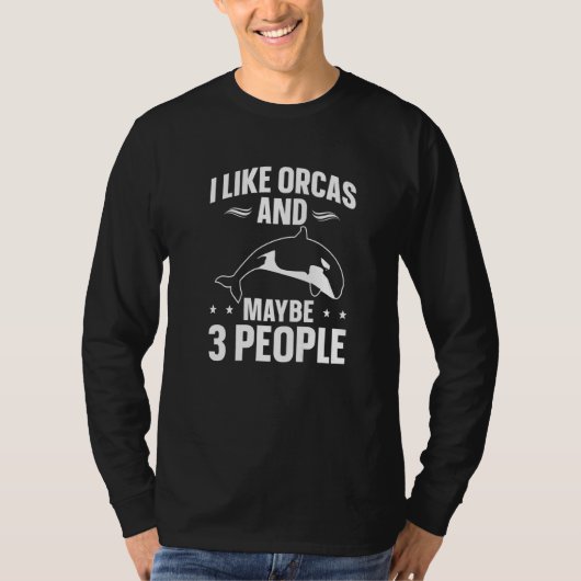 Whales  Orca  I Like Orcas And Maybe 3 People T-Shirt (Vorderseite)