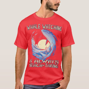 Whalewatching ist immer breachtend 3 T-Shirt